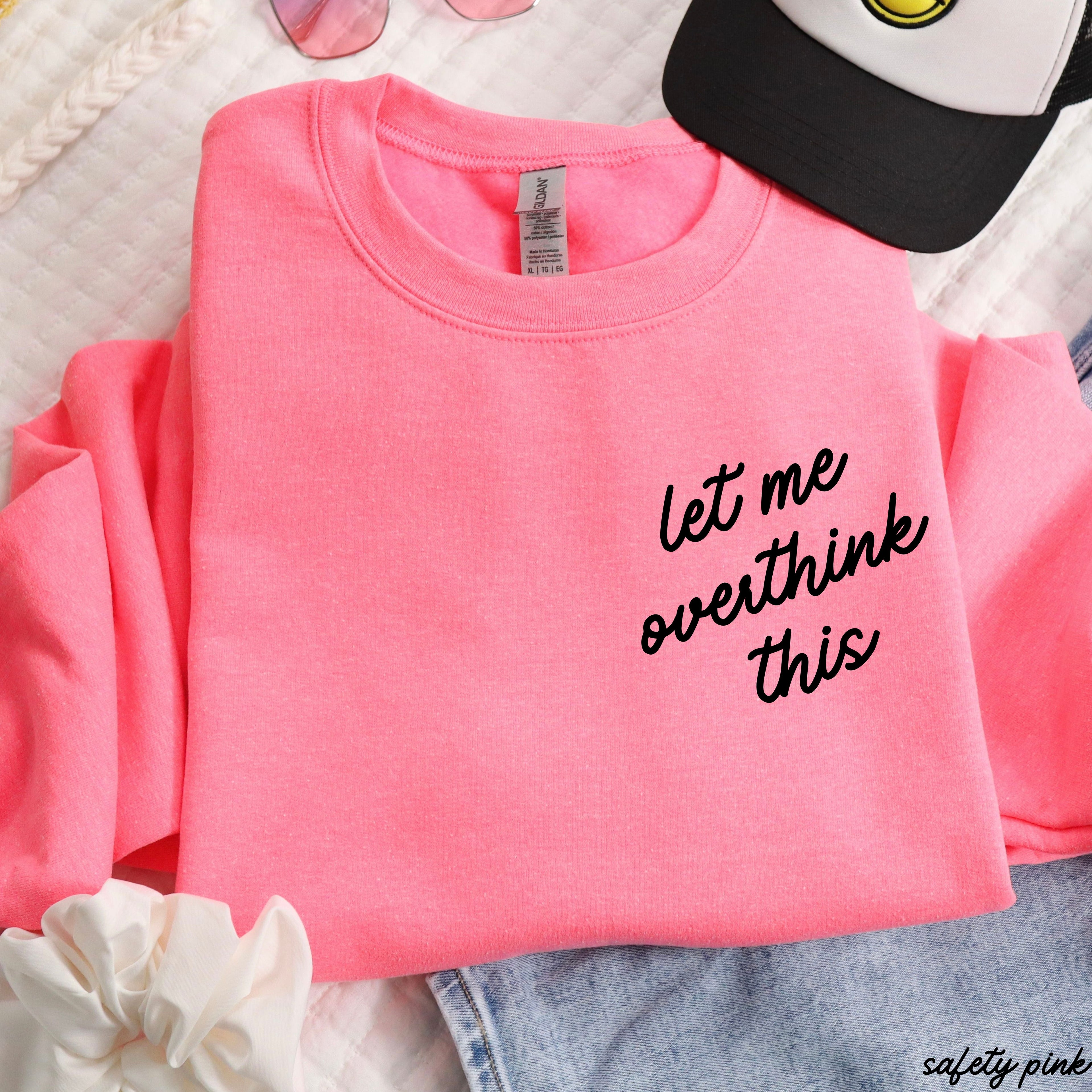 Let Me Overthink This Sweatshirt *9 Colors (S-3X)
