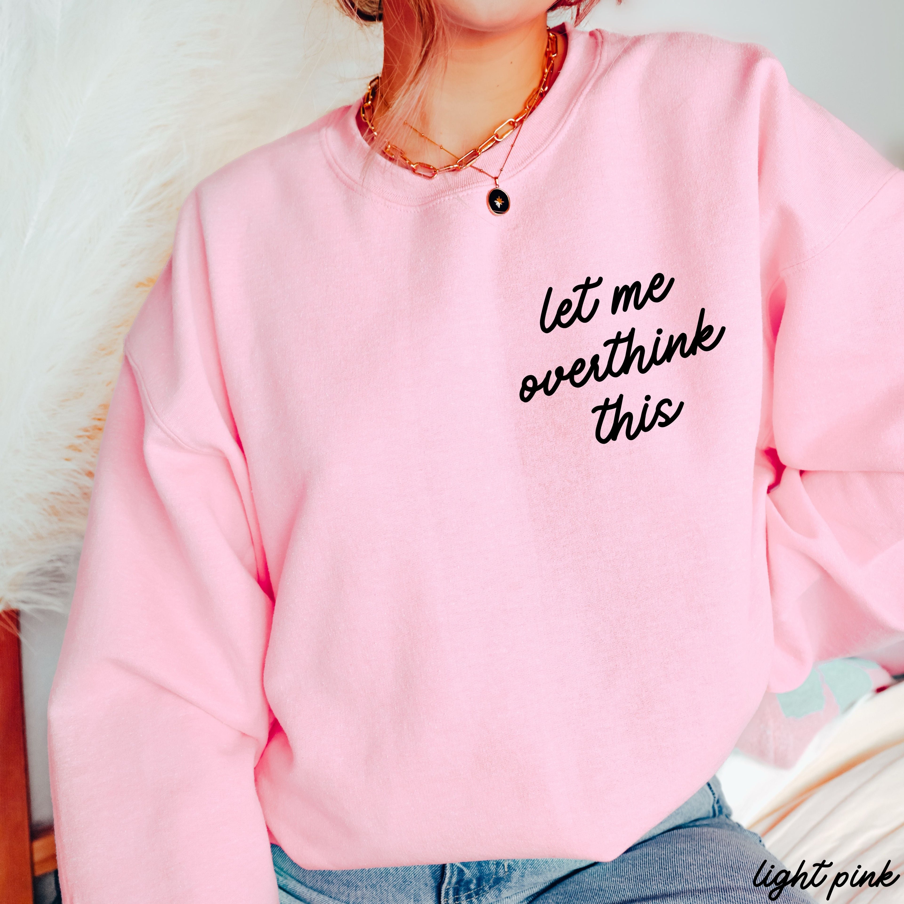 Let Me Overthink This Sweatshirt *9 Colors (S-3X)